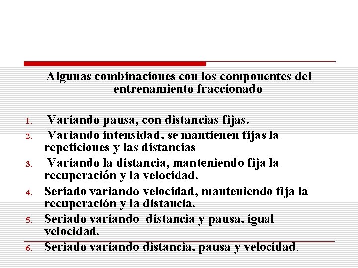 Algunas combinaciones con los componentes del entrenamiento fraccionado 1. 2. 3. 4. 5. 6.
