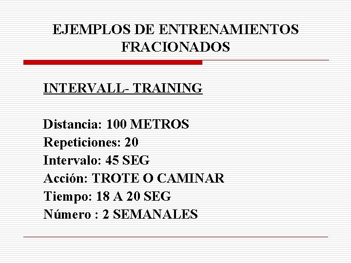 EJEMPLOS DE ENTRENAMIENTOS FRACIONADOS INTERVALL- TRAINING Distancia: 100 METROS Repeticiones: 20 Intervalo: 45 SEG