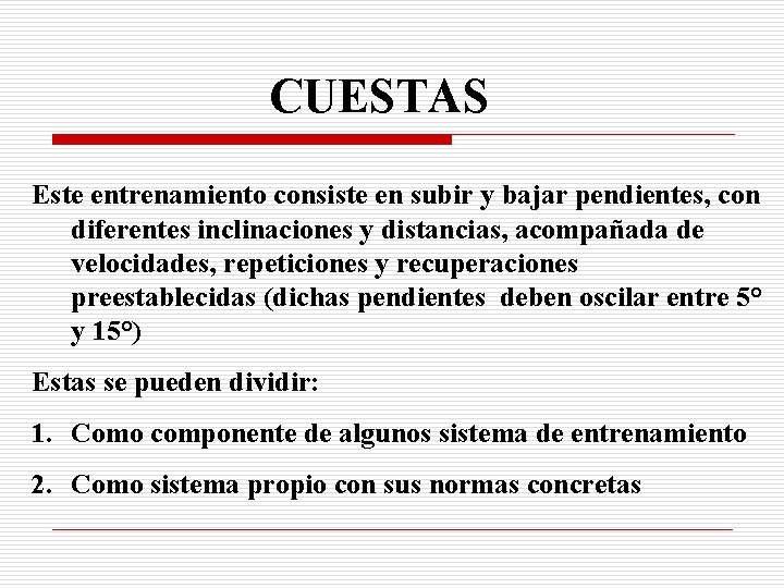 CUESTAS Este entrenamiento consiste en subir y bajar pendientes, con diferentes inclinaciones y distancias,