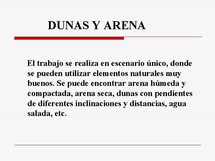 DUNAS Y ARENA El trabajo se realiza en escenario único, donde se pueden utilizar