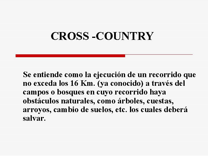CROSS -COUNTRY Se entiende como la ejecución de un recorrido que no exceda los