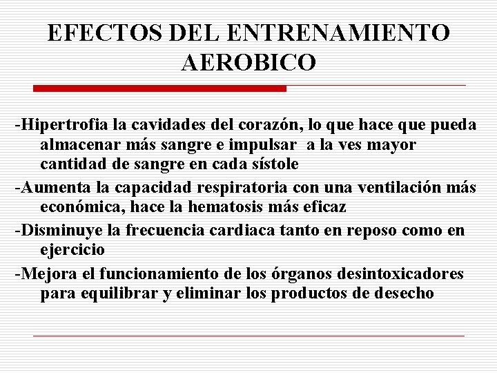 EFECTOS DEL ENTRENAMIENTO AEROBICO -Hipertrofia la cavidades del corazón, lo que hace que pueda