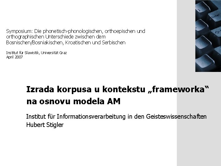 Symposium: Die phonetisch-phonologischen, orthoepischen und orthographischen Unterschiede zwischen dem Bosnischen/Bosniakischen, Kroatischen und Serbischen Institut