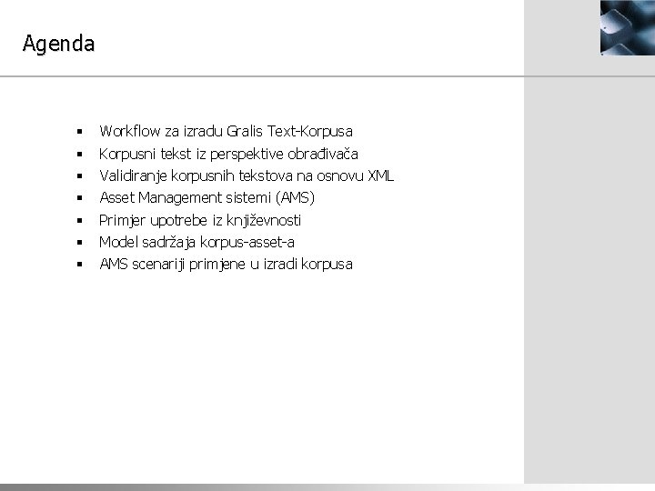 Agenda § § § § Workflow za izradu Gralis Text-Korpusa Korpusni tekst iz perspektive