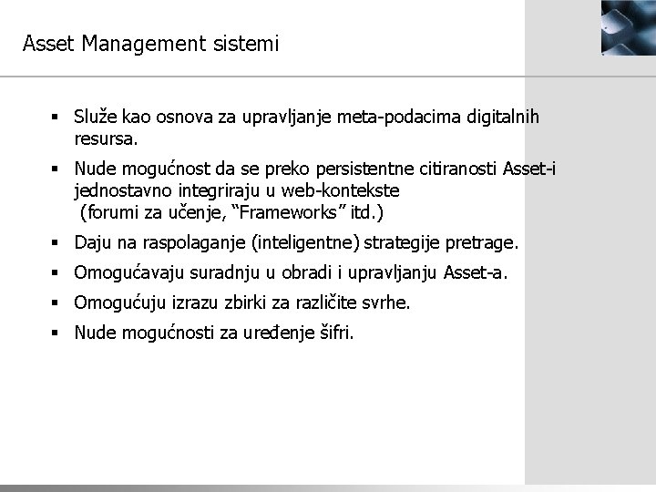Asset Management sistemi § Služe kao osnova za upravljanje meta-podacima digitalnih resursa. § Nude