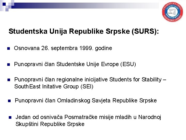 Studentska Unija Republike Srpske (SURS): n Osnovana 26. septembra 1999. godine n Punopravni član