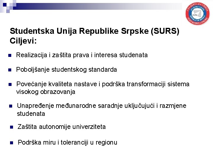 Studentska Unija Republike Srpske (SURS) Ciljevi: n Realizacija i zaštita prava i interesa studenata