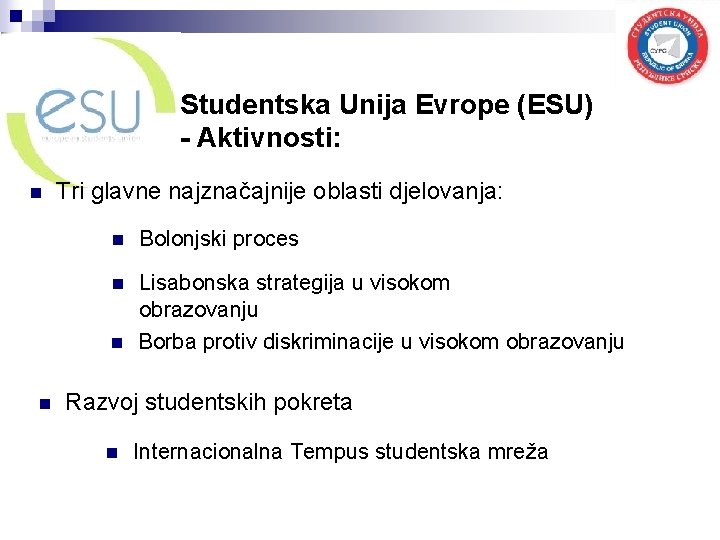 Studentska Unija Evrope (ESU) - Aktivnosti: n Tri glavne najznačajnije oblasti djelovanja: n Bolonjski