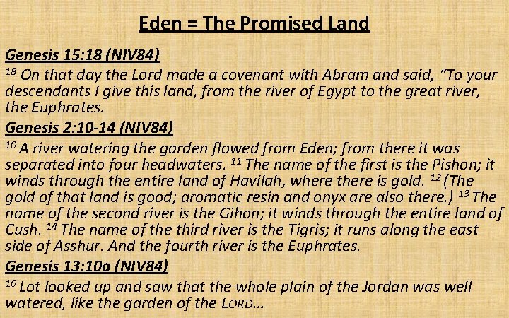 Eden = The Promised Land Genesis 15: 18 (NIV 84) 18 On that day
