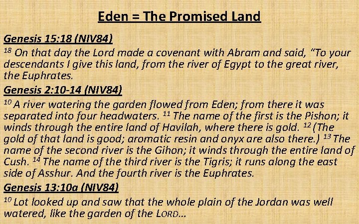 Eden = The Promised Land Genesis 15: 18 (NIV 84) 18 On that day