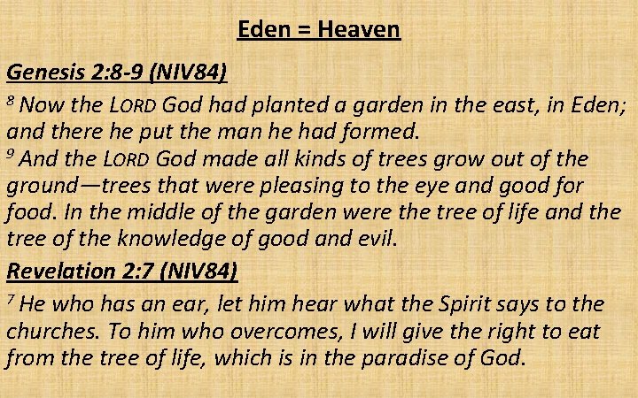 Eden = Heaven Genesis 2: 8 -9 (NIV 84) 8 Now the LORD God
