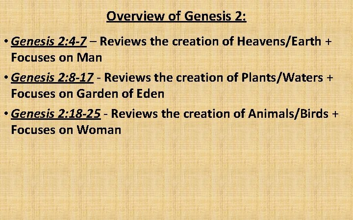 Overview of Genesis 2: • Genesis 2: 4 -7 – Reviews the creation of