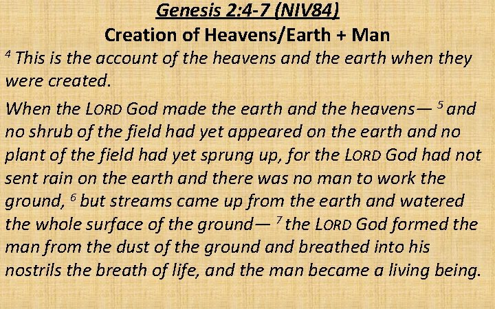 4 This Genesis 2: 4 -7 (NIV 84) Creation of Heavens/Earth + Man is