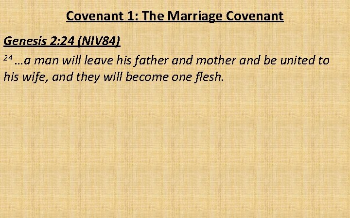 Covenant 1: The Marriage Covenant Genesis 2: 24 (NIV 84) 24 …a man will