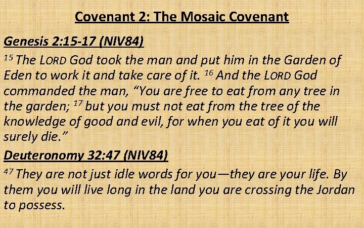 Covenant 2: The Mosaic Covenant Genesis 2: 15 -17 (NIV 84) 15 The LORD
