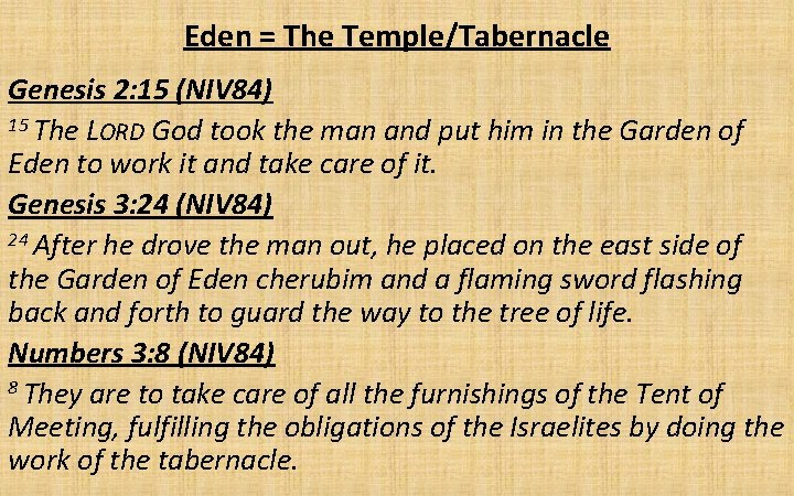 Eden = The Temple/Tabernacle Genesis 2: 15 (NIV 84) 15 The LORD God took