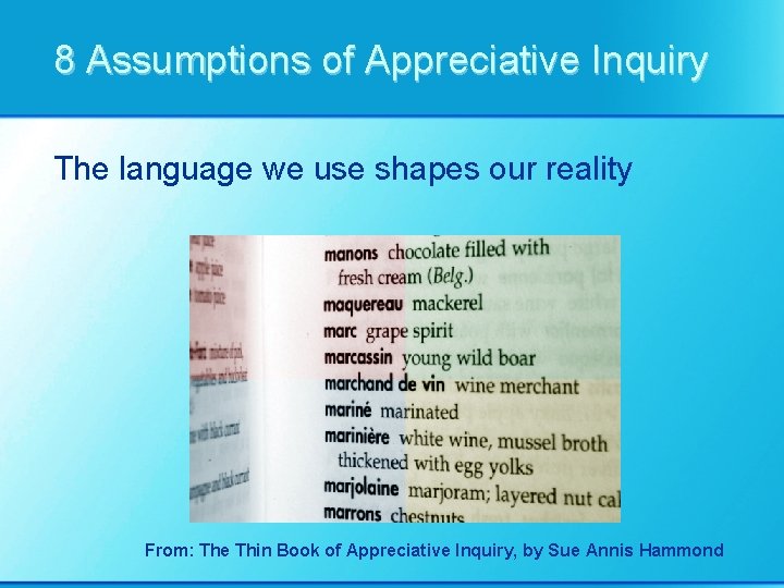 8 Assumptions of Appreciative Inquiry The language we use shapes our reality From: The