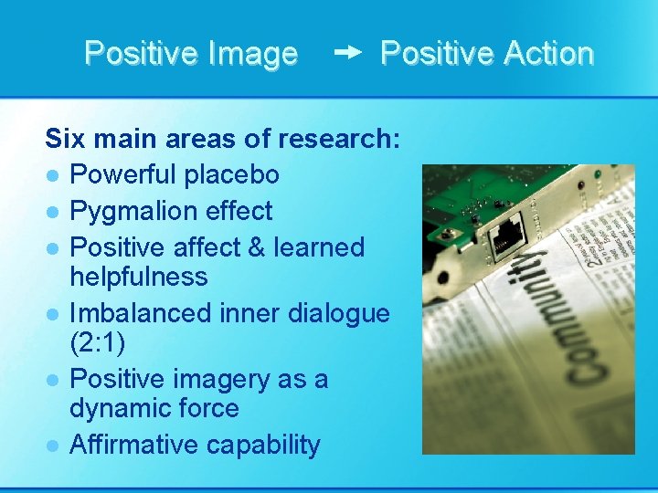 Positive Image Positive Action Six main areas of research: l Powerful placebo l Pygmalion