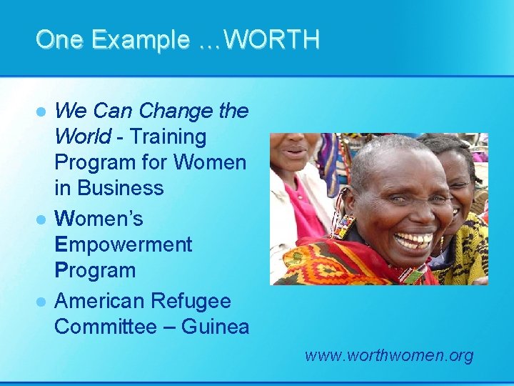 One Example …WORTH l l l We Can Change the World - Training Program