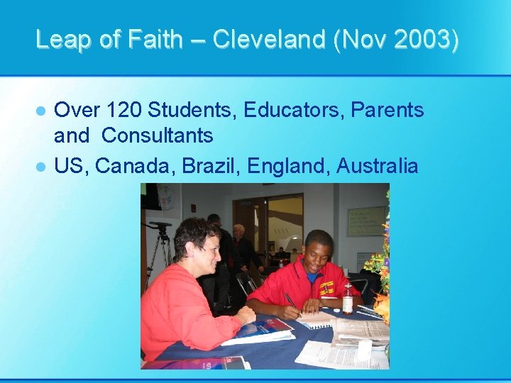 Leap of Faith – Cleveland (Nov 2003) l l Over 120 Students, Educators, Parents