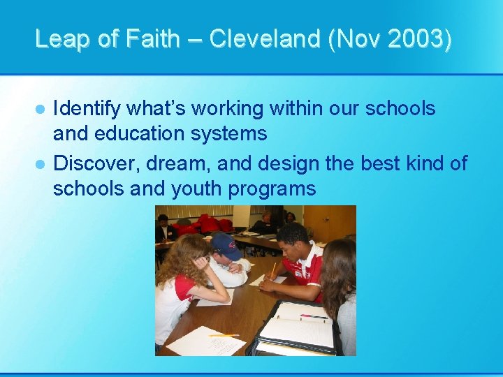 Leap of Faith – Cleveland (Nov 2003) l l Identify what’s working within our