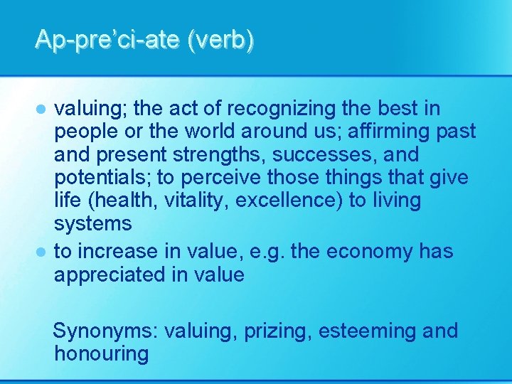 Ap-pre’ci-ate (verb) l l valuing; the act of recognizing the best in people or
