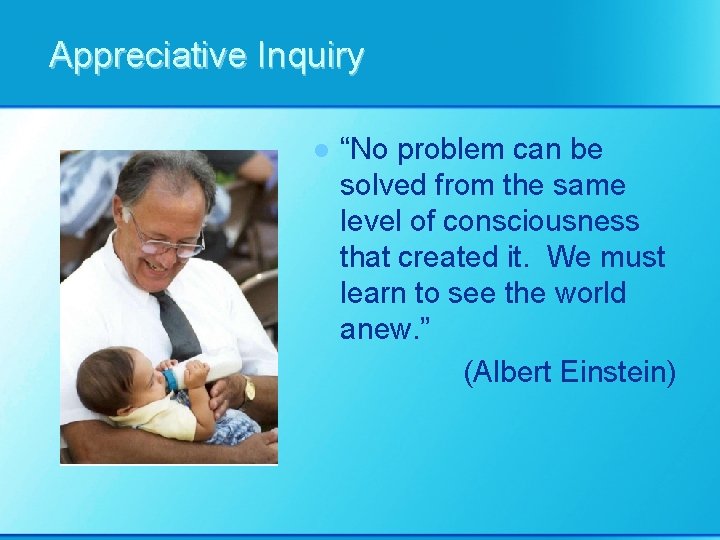 Appreciative Inquiry l “No problem can be solved from the same level of consciousness
