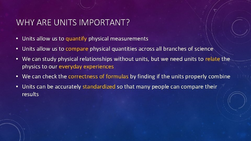 WHY ARE UNITS IMPORTANT? • Units allow us to quantify physical measurements • Units
