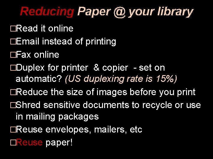 Reducing Paper @ your library �Read it online �Email instead of printing �Fax online