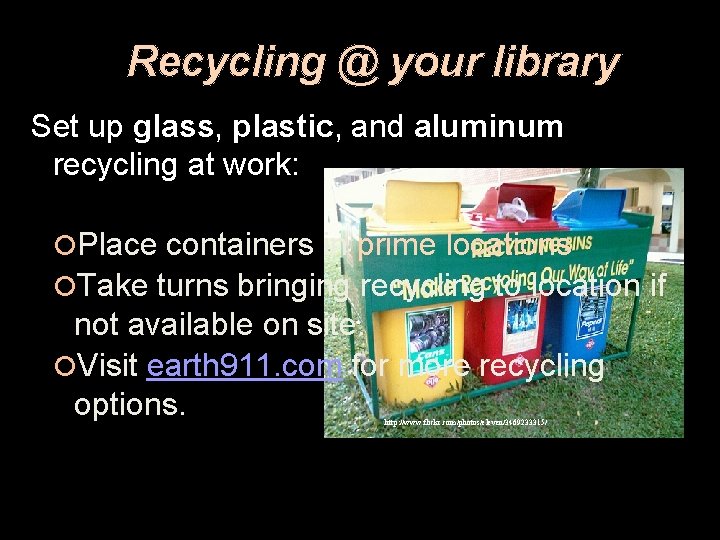 Recycling @ your library Set up glass, plastic, and aluminum recycling at work: Place