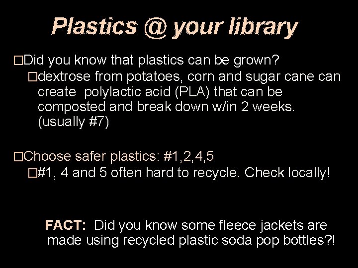 Plastics @ your library �Did you know that plastics can be grown? �dextrose from