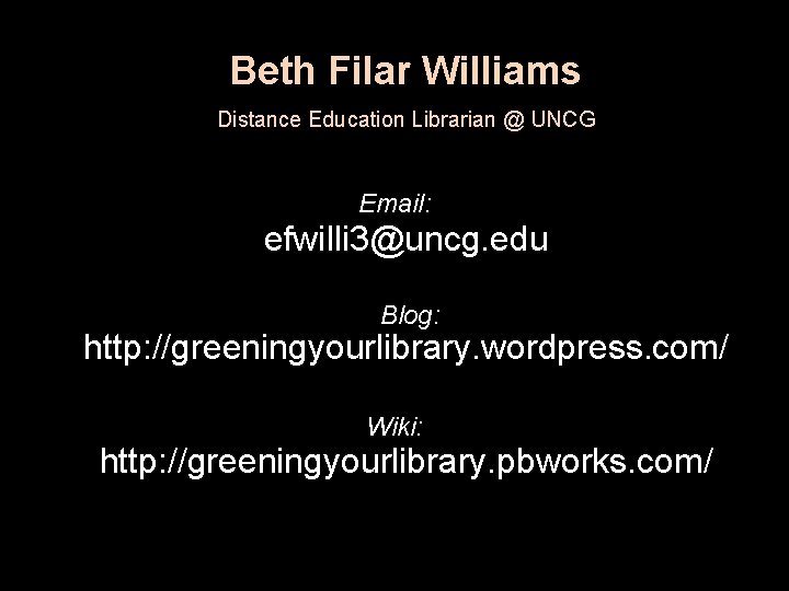 Beth Filar Williams Distance Education Librarian @ UNCG Email: efwilli 3@uncg. edu Blog: http: