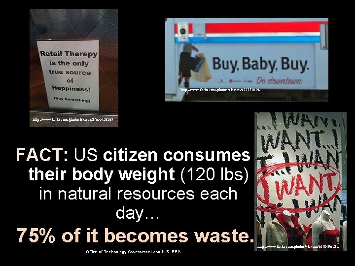 http: //www. flickr. com/photos/albaum/422171819/ http: //www. flickr. com/photos/karsoe/2765512808/ FACT: US citizen consumes their body