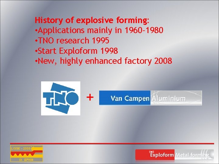 History of explosive forming: • Applications mainly in 1960 -1980 • TNO research 1995