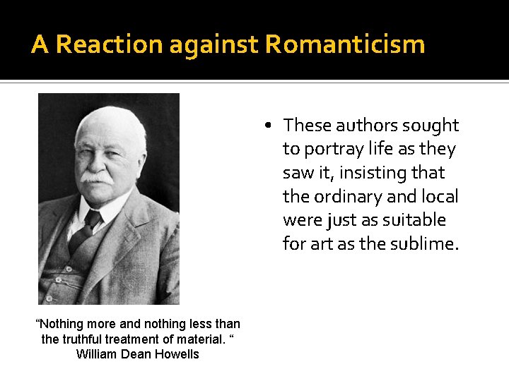 A Reaction against Romanticism • These authors sought to portray life as they saw