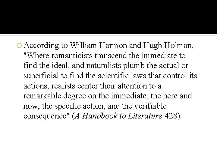  According to William Harmon and Hugh Holman, "Where romanticists transcend the immediate to