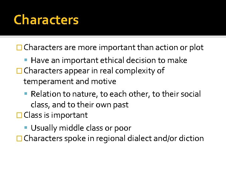 Characters � Characters are more important than action or plot Have an important ethical