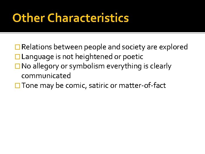 Other Characteristics � Relations between people and society are explored � Language is not