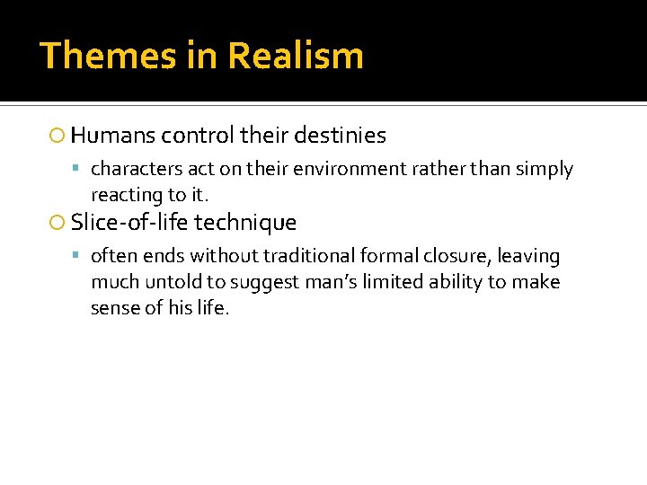 Themes in Realism Humans control their destinies characters act on their environment rather than