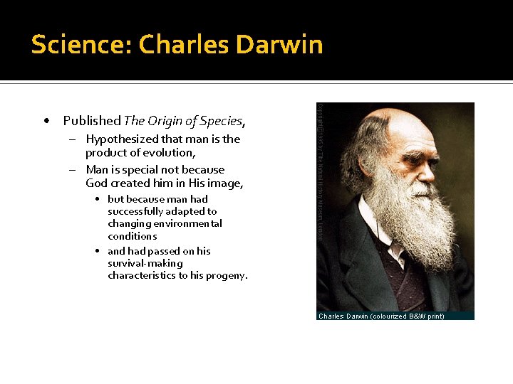 Science: Charles Darwin • Published The Origin of Species, – Hypothesized that man is