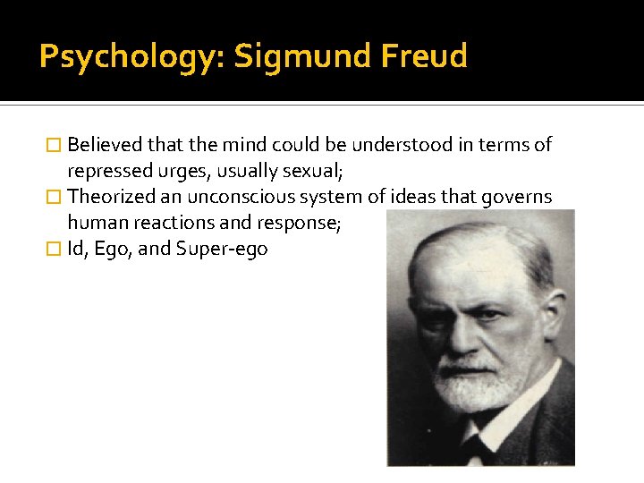 Psychology: Sigmund Freud � Believed that the mind could be understood in terms of