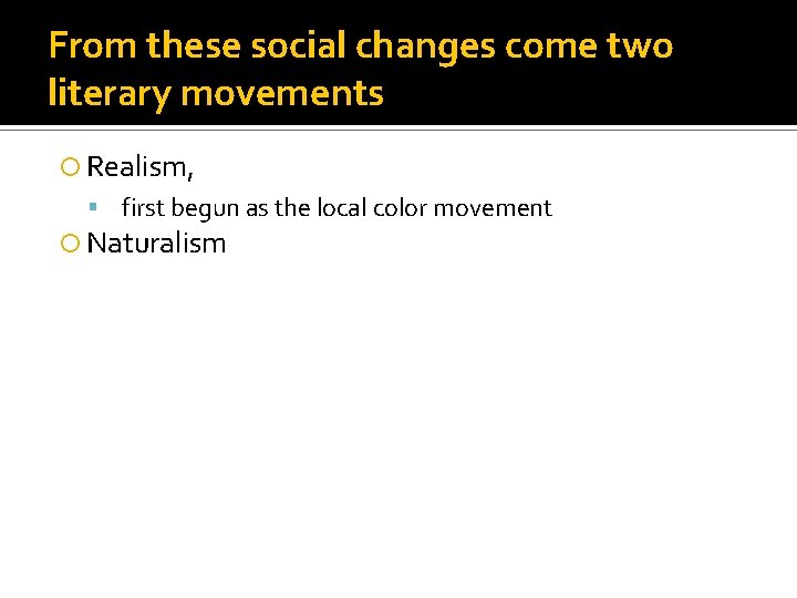 From these social changes come two literary movements Realism, first begun as the local