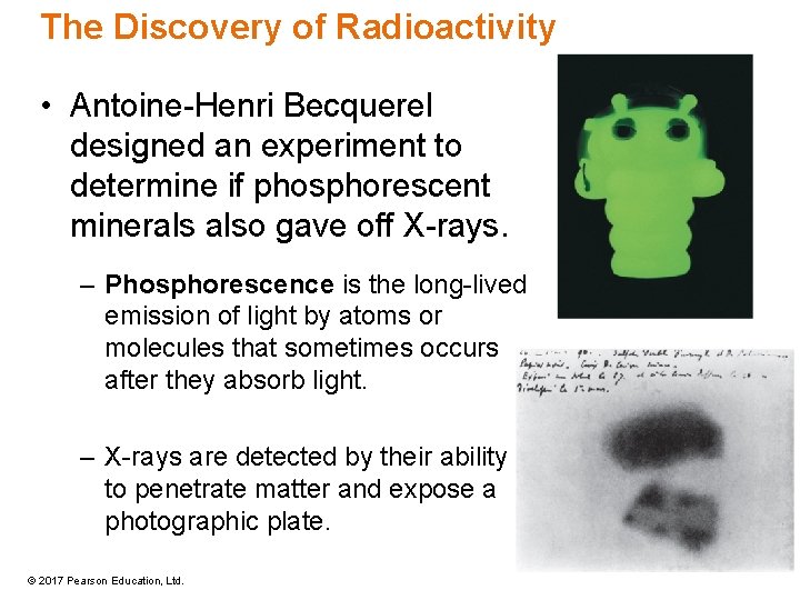 The Discovery of Radioactivity • Antoine-Henri Becquerel designed an experiment to determine if phosphorescent The Discovery of Radioactivity • Antoine-Henri Becquerel designed an experiment to determine if phosphorescent