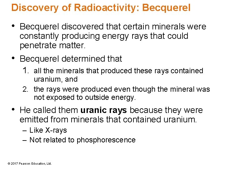 Discovery of Radioactivity: Becquerel • Becquerel discovered that certain minerals were constantly producing energy Discovery of Radioactivity: Becquerel • Becquerel discovered that certain minerals were constantly producing energy
