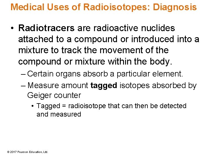 Medical Uses of Radioisotopes: Diagnosis • Radiotracers are radioactive nuclides attached to a compound Medical Uses of Radioisotopes: Diagnosis • Radiotracers are radioactive nuclides attached to a compound