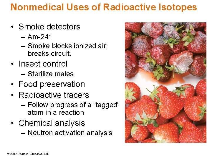 Nonmedical Uses of Radioactive Isotopes • Smoke detectors – Am-241 – Smoke blocks ionized Nonmedical Uses of Radioactive Isotopes • Smoke detectors – Am-241 – Smoke blocks ionized