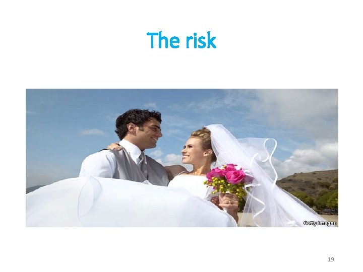 The risk 19 