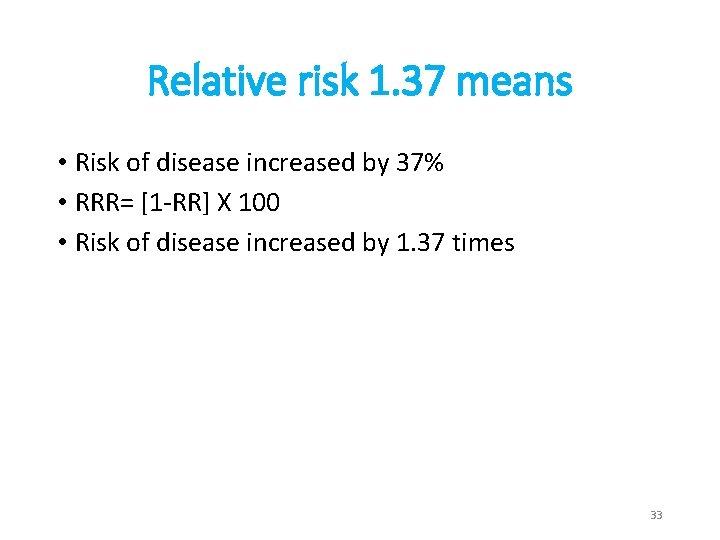 Relative risk 1. 37 means • Risk of disease increased by 37% • RRR=