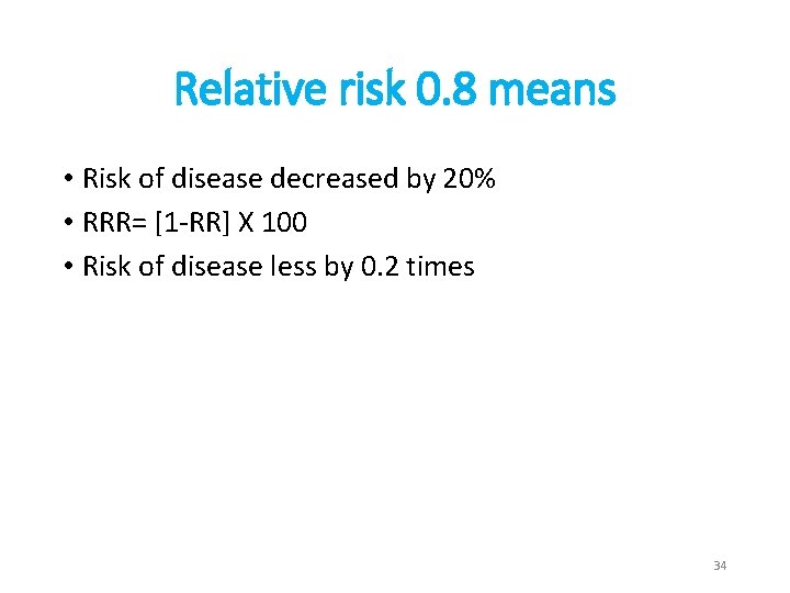 Relative risk 0. 8 means • Risk of disease decreased by 20% • RRR=