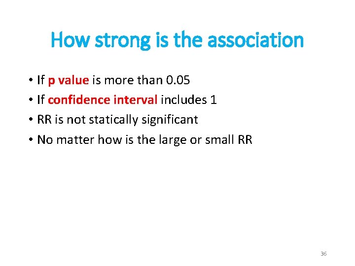 How strong is the association • If p value is more than 0. 05
